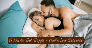 12 words that trigger a man's love response