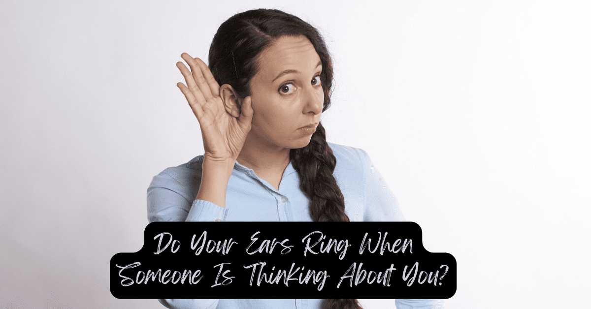 Do your ears ring when someone is thinking about you