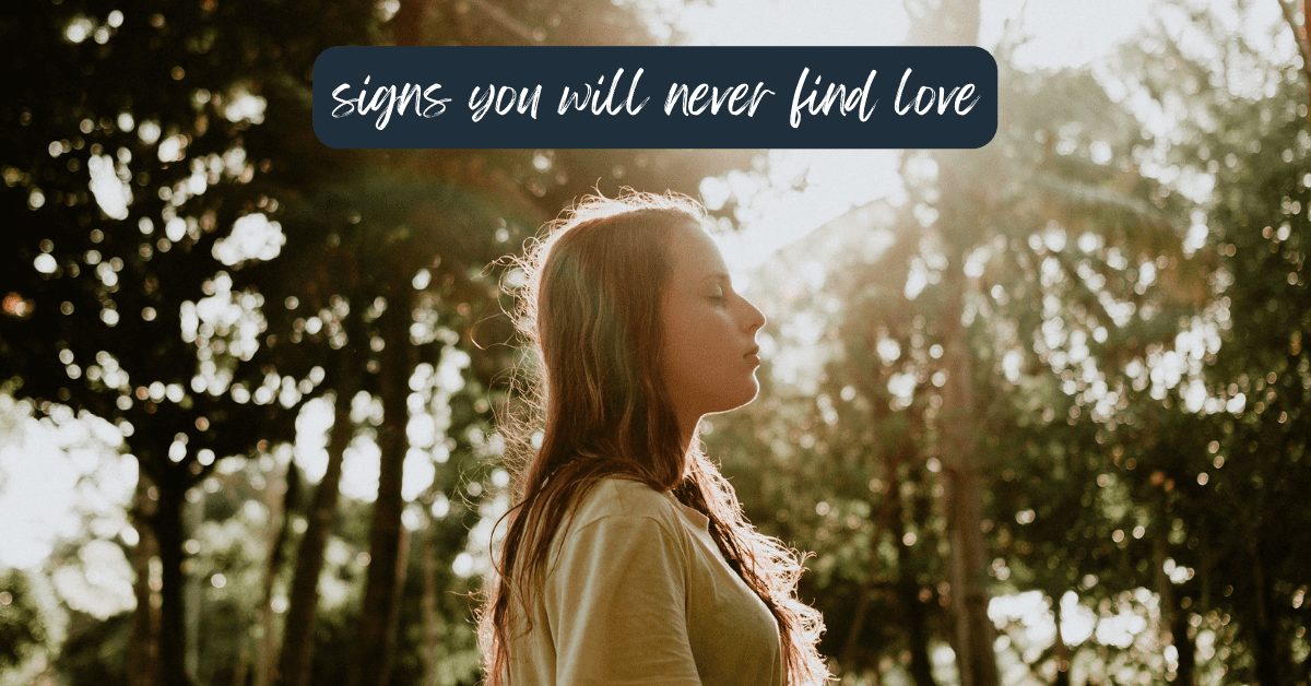 signs you will never find love