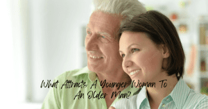 what attracts a younger woman to an older man