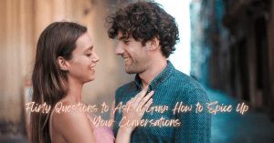 Flirty Questions to Ask a Guy