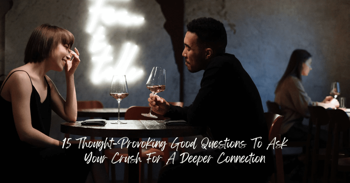 Good Questions To Ask Your Crush