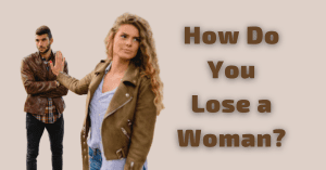 How Do You Lose a Woman