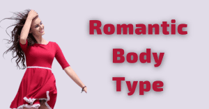 Romantic Body Type