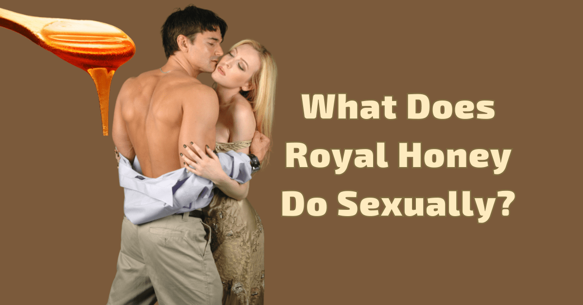 What Does Royal Honey Do Sexually