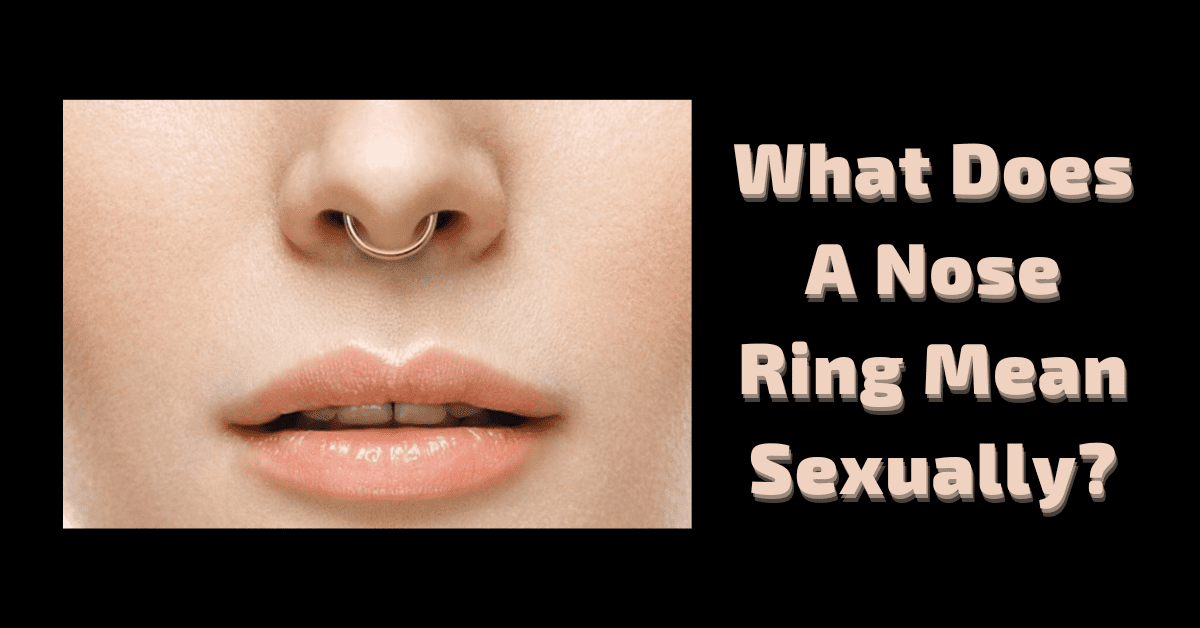 What Does a Nose Ring Mean Sexually