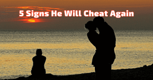 5 Signs He Will Cheat Again