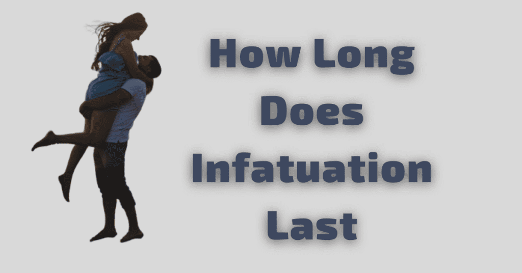 How Long Does Infatuation Last