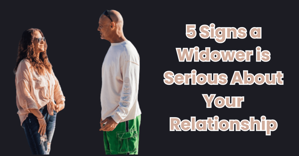 5 Signs a Widower is Serious About Your Relationship