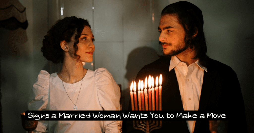 Signs a Married Woman Wants You to Make a Move